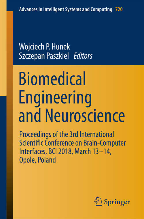 Book cover of Biomedical Engineering and Neuroscience: Proceedings Of The 3rd International Scientific Conference On Brain-computer Interfaces, Bci 2018, March 13-14, Opole, Poland (Advances In Intelligent Systems And Computing #720)