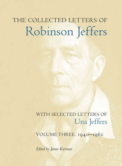 Book cover of The Collected Letters of Robinson Jeffers, with Selected Letters of Una Jeffers: Volume Three, 1940-1962
