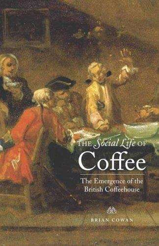 Book cover of The Social Life of Coffee: The Emergence of the British Coffeehouse