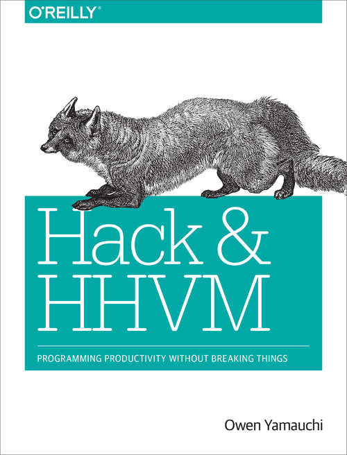 Book cover of Hack and HHVM: Programming Productivity Without Breaking Things