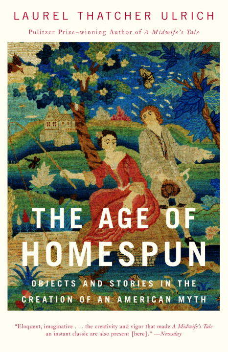 Book cover of The Age of Homespun: Objects and Stories in the Creation of an American Myth