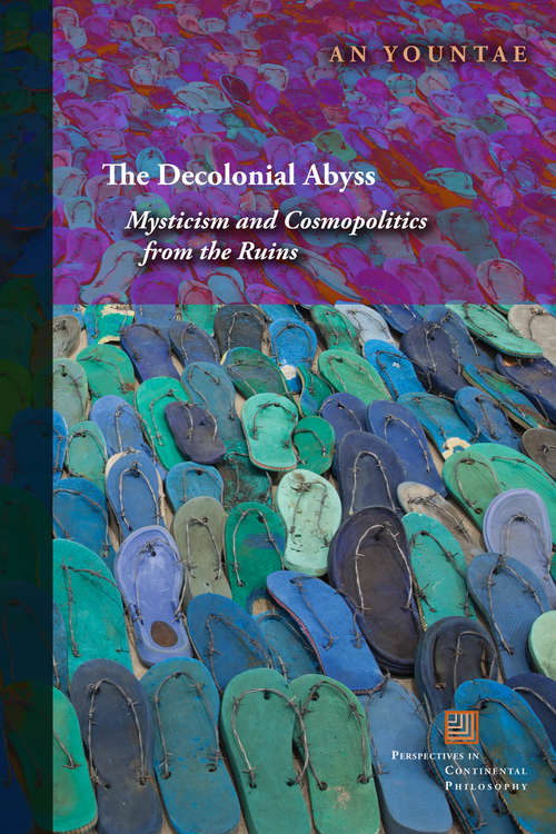 Book cover of The Decolonial Abyss: Mysticism and Cosmopolitics from the Ruins