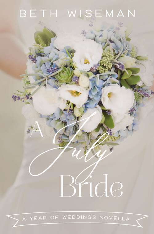 Book cover of A July Bride (A Year of Weddings Novella)