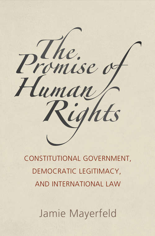Book cover of The Promise of Human Rights: Constitutional Government, Democratic Legitimacy, and International Law (Pennsylvania Studies in Human Rights)