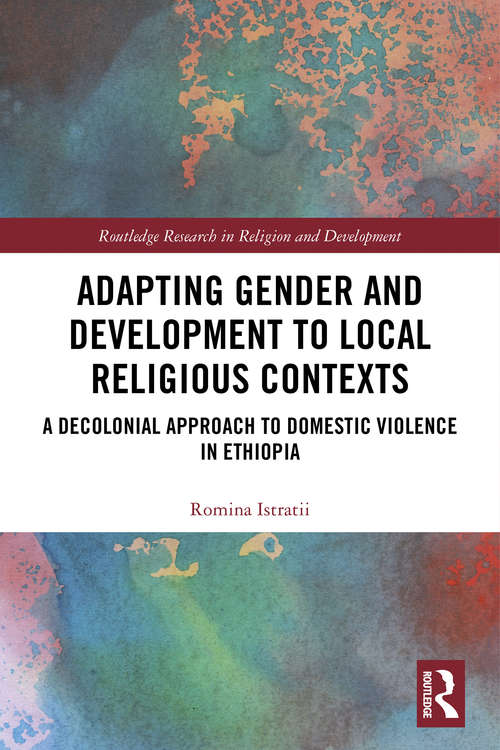 Book cover of Adapting Gender and Development to Local Religious Contexts: A Decolonial Approach to Domestic Violence in Ethiopia (Routledge Research in Religion and Development)