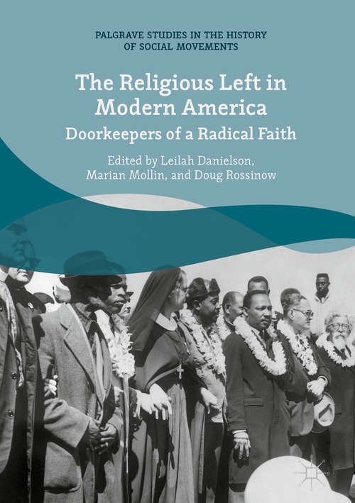 The Religious Left in Modern America: Doorkeepers Of A Radical Faith (Palgrave Studies in the History of Social Movements)