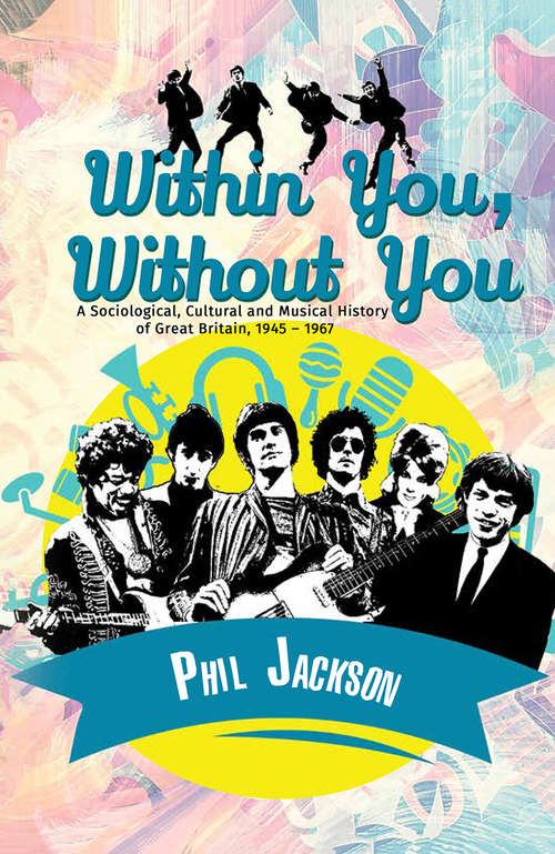Book cover of Within You, Without You: A Sociological, Cultural and Musical History of Great Britain, 1945 – 1967