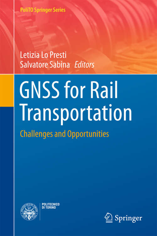 Book cover of GNSS for Rail Transportation: Challenges And Opportunities (PoliTO Springer Series)