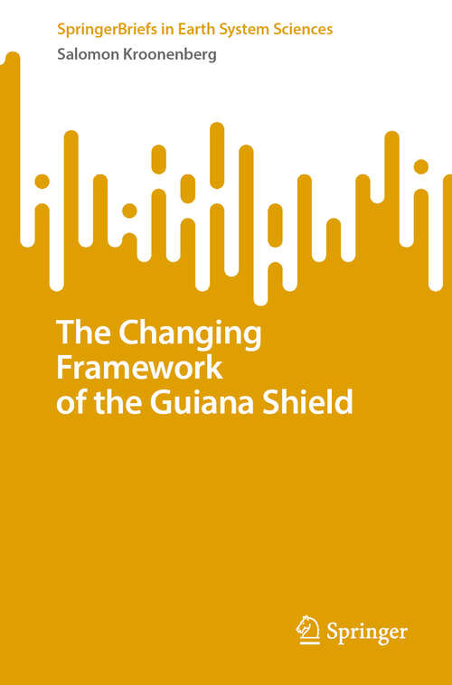 Book cover of The Changing Framework of the Guiana Shield (SpringerBriefs in Earth System Sciences)