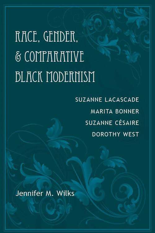 Book cover of Race, Gender, and Comparative Black Modernism: Suzanne Lacascade, Marita Bonner, Suzanne CÃ©saire, Dorothy West