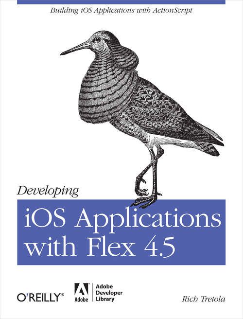 Book cover of Developing iOS Applications with Flex 4.5: Building iOS Applications with ActionScript