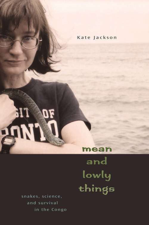 Book cover of Mean and Lowly Things: Snakes, Science, and Survival in the Congo