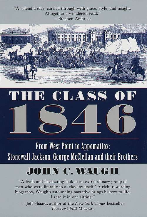 Book cover of The Class of 1846: Stonewall Jackson, George Mcclellan, and Their Brothers