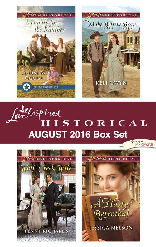 Harlequin Love Inspired Historical August 2016 Box Set: A Family for the Rancher\Wolf Creek Wife\Make-Believe Beau\A Hasty Betrothal