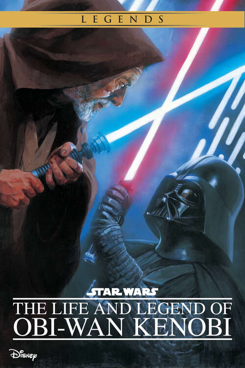 Book cover of Star Wars: Life and Legend of Obi-Wan Kenobi