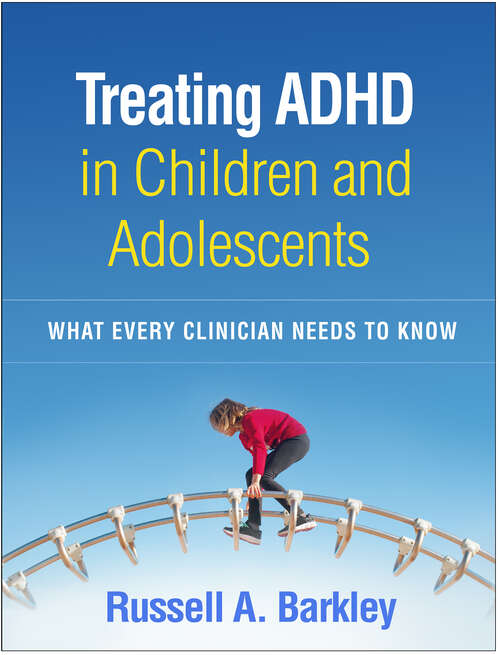 Book cover of Treating ADHD in Children and Adolescents: What Every Clinician Needs to Know (First Edition)