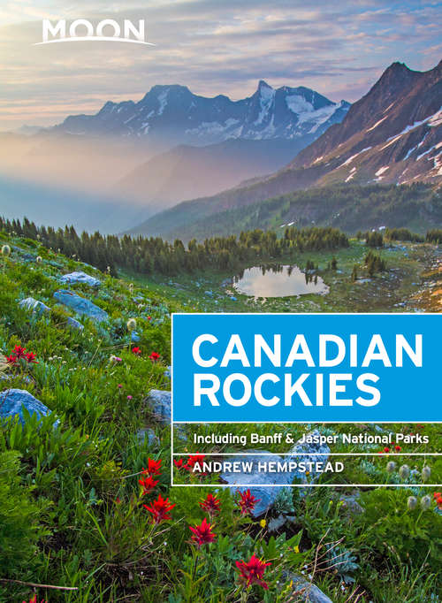 Book cover of Moon Canadian Rockies: Including Banff & Jasper National Parks