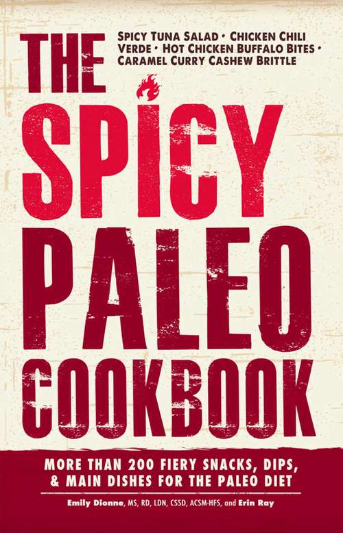 The Spicy Paleo Cookbook: More Than 200 Fiery Snacks, Dips, and Main Dishes for the Paleo Diet
