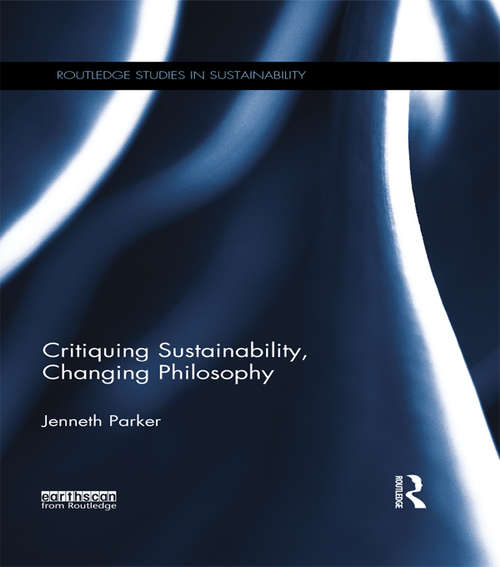 Book cover of Critiquing Sustainability, Changing Philosophy (Routledge Studies in Sustainability)