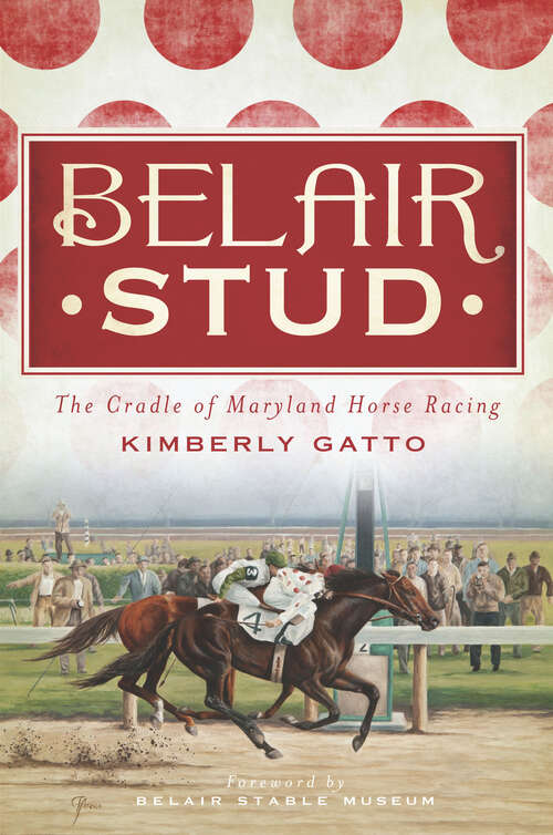 Book cover of Belair Stud: The Cradle of Maryland Horse Racing