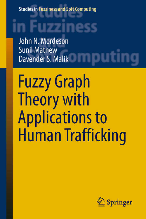 Fuzzy Graph Theory with Applications to Human Trafficking (Studies in Fuzziness and Soft Computing #365)