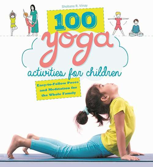 Book cover of 100 Yoga Activities for Children: Easy-to-Follow Poses and Meditation for the Whole Family