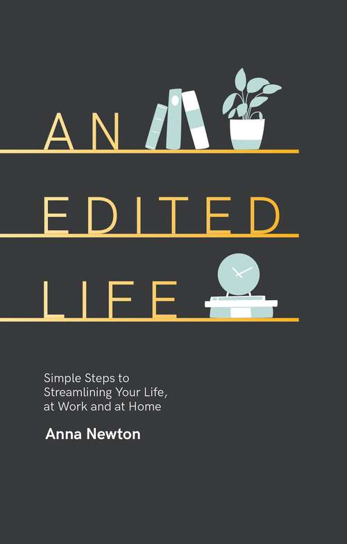 Book cover of An Edited Life: Simple Steps to Streamlining your Life, at Work and at Home