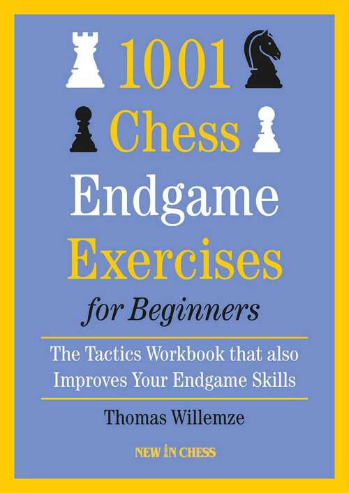 Book cover of 1001 Chess Endgame Exercises for Beginners: The Tactics Workbook that also Improves Your Endgame Skills