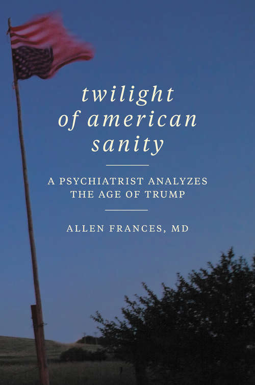 Book cover of Twilight of American Sanity: A Psychiatrist Analyzes the Age of Trump