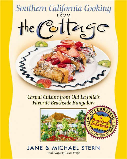 Book cover of Southern California Cooking from the Cottage: Casual Cuisine from Old La Jolla's Favorite Beachside Bungalow (Roadfood Cookbooks)