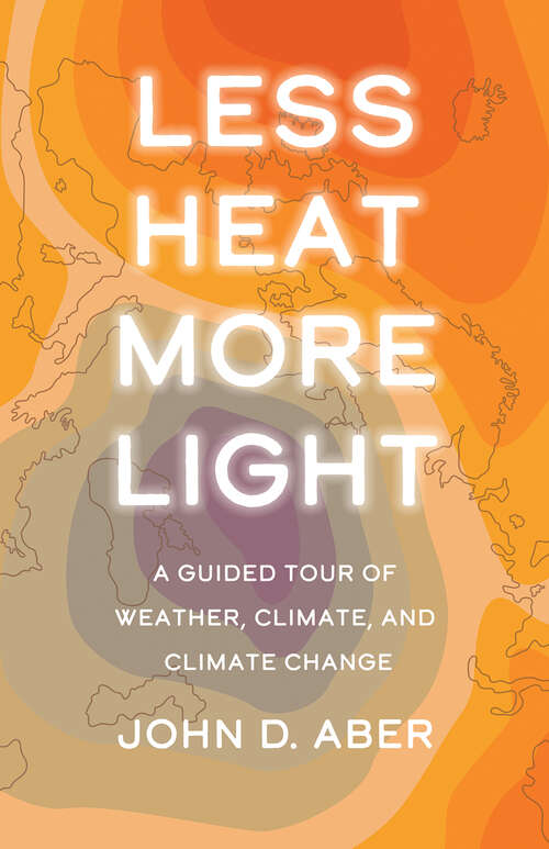 Book cover of Less Heat, More Light: A Guided Tour of Weather, Climate, and Climate Change
