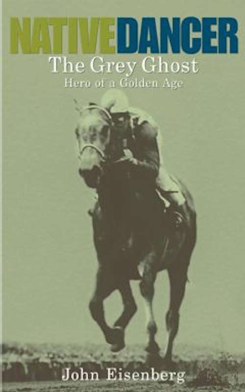 Book cover of Native Dancer: The Grey Ghost Hero of a Golden Age