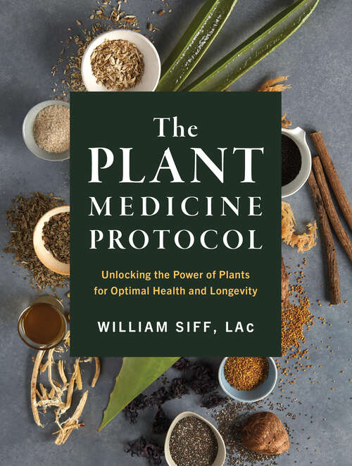 Book cover of The Plant Medicine Protocol: Unlocking the Power of Plants for Optimal Health and Longevity