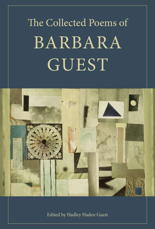 The Collected Poems of Barbara Guest (Wesleyan Poetry Series)