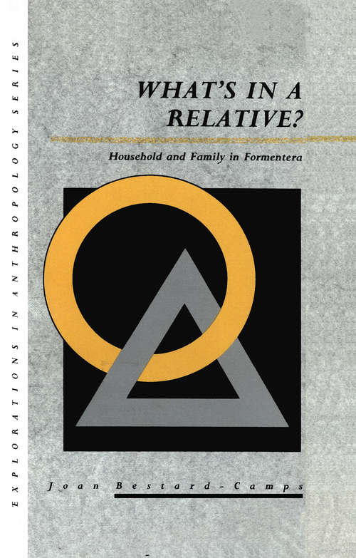 Book cover of What's in a Relative: Household and Family in Formentera (Explorations In Anthropology Ser.: No. 5)