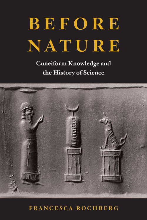 Before Nature: Cuneiform Knowledge and the History of Science