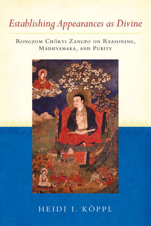 Book cover of Establishing Appearances as Divine: Rongzom Chökyi Zangpo on Reasoning, Madhyamaka, and Purity