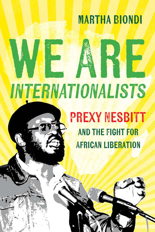 Book cover of We Are Internationalists: Prexy Nesbitt and the Fight for African Liberation (1)