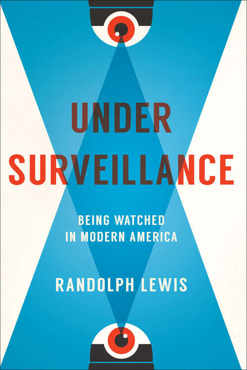 Book cover of Under Surveillance: Being Watched in Modern America