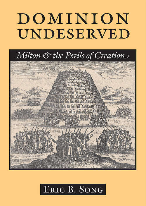 Dominion Undeserved: Milton and the Perils of Creation