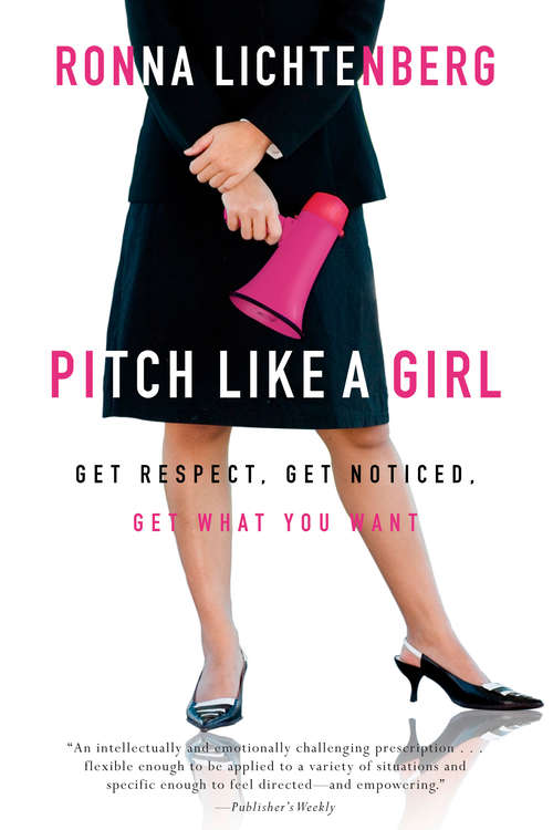 Book cover of Pitch Like a Girl: Get Respect, Get Noticed, Get What You Want