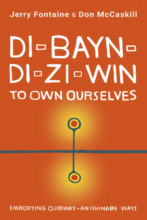 Di-bayn-di-zi-win (To Own Ourselves): Embodying Ojibway-Anishinabe Ways