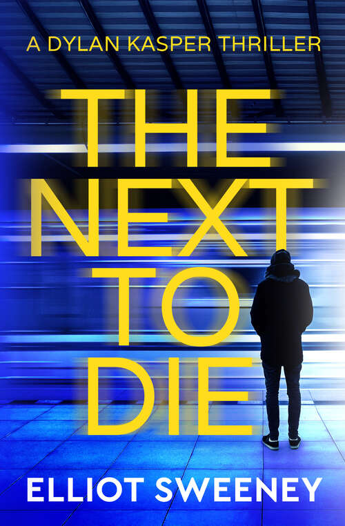 Book cover of The Next to Die (A Dylan Kasper Thriller)