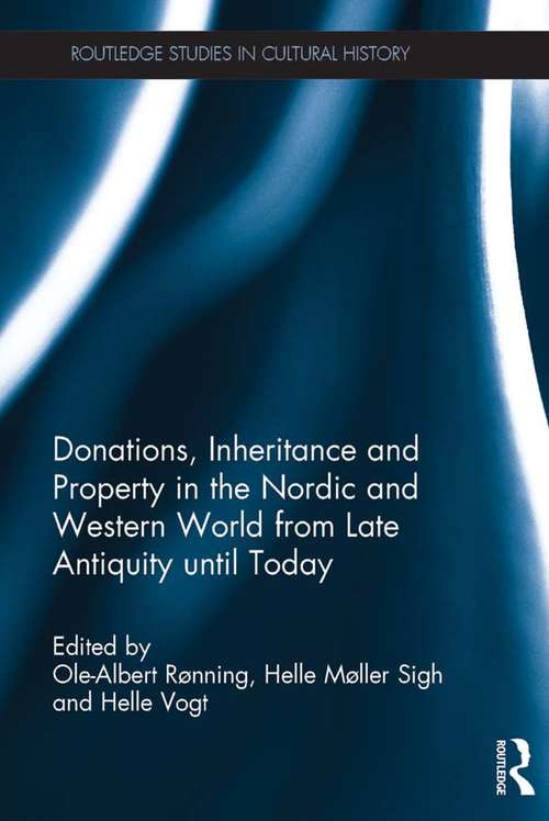 Donations, Inheritance and Property in the Nordic and Western World from Late Antiquity until Today (Routledge Studies in Cultural History)
