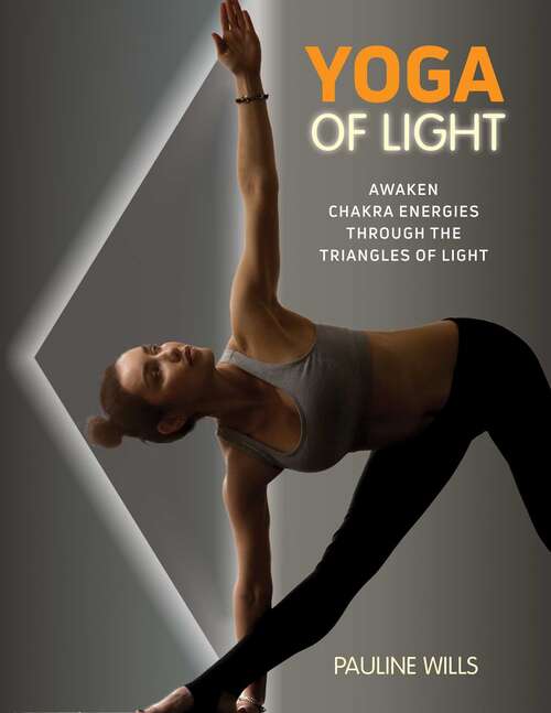 Book cover of Yoga of Light: Awaken Chakra Energies through the Triangles of Light