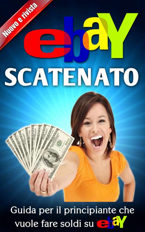 Book cover of Ebay Scatenato    Guida Per Il Principiante Che Vuole Fare Soldi Su Ebay