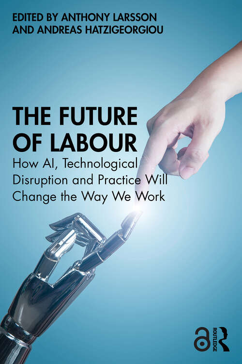 Book cover of The Future of Labour: How AI, Technological Disruption and Practice Will Change the Way We Work (1)