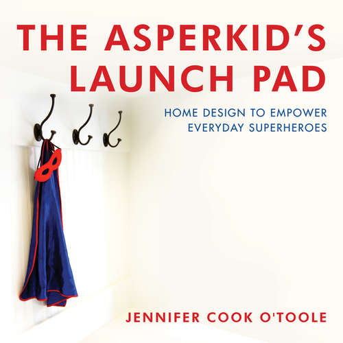 Book cover of The Asperkid's Launch Pad: Home Design to Empower Everyday Superheroes