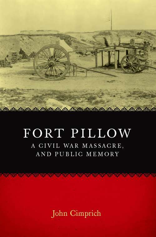 Book cover of Fort Pillow, a Civil War Massacre, and Public Memory: Civil War Battlefields and Historic Sites Recaptured (Conflicting Worlds: New Dimensions of the American Civil War)