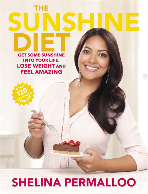 Book cover of The Sunshine Diet: Get Some Sunshine into Your Life, Lose Weight and Feel Amazing – Over 120 Delicious Recipes